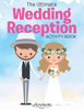 The Ultimate Wedding Reception Activity Book