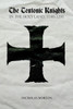 The Teutonic Knights In The Holy Land, 1190-1291
