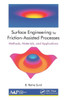 Surface Engineering By Friction-Assisted Processes : Methods, Materials, And Applications