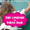 Sign Language For Babies Book : Children'S Reading & Writing Education Books