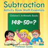 Subtraction Activity Book Math Essentials Children'S Arithmetic Books
