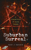 Suburban Surreal : A Collection Of Dark Tales