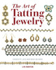 The Art Of Tatting Jewelry : Exquisite Lace And Bead Designs