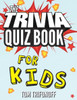 The Trivia Quiz Book For Kids