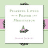 Peaceful Living With Prayer And Meditation