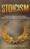 Stoicism : The Timeless Wisdom To Living A Good Life - Develop Grit, Build Confidence, And Find Inner Peace (Practical Emotional Intelligence)
