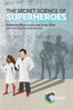 Secret Science Of Superheroes