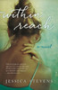 Within Reach : A Novel