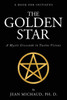 The Golden Star : A Mystic Crescendo In Twelve Visions