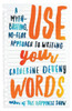 Use Your Words : A Myth-Busting, No-Fear Approach To Writing