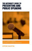 The Authority Guide To Presenting And Public Speaking : How To Deliver Engaging And Effective Business Presentations