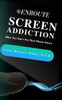 Screen Addiction : Why You Can'T Put That Phone Down