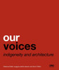 Our Voices : Indigeneity And Architecture