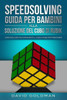 Speedsolving : Come Risolvere Più Rapidamente Il Cubo Di Rubik Per Principianti: Guida Per Bambini Alla Soluzione Del Cubo Di Rubik