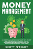 Money Management : An Essential Guide On How To Get Out Of Debt And Start Building Financial Wealth, Including Budgeting And Investing Tips, Ways To Save And Frugal Living Ideas