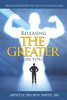 Releasing The Greater In You: There Is A Power Within You That Is Yet To Be Released!