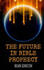 The Future In Bible Prophecy