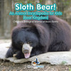 Sloth Bear! An Animal Encyclopedia For Kids (Bear Kingdom) - Children'S Biological Science Of Bears Books