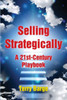 Selling Strategically : A 21St-Century Playbook