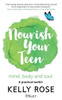 Nourish Your Teen : Mind, Body And Soul