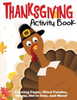 Thanksgiving Activity Book : Coloring Pages, Word Puzzles, Mazes, Dot To Dots, And More