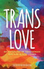 Trans Love : An Anthology Of Transgender And Non-Binary Voices