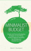Minimalist Budget : Simple And Practical Budgeting Strategies To Save Money, Avoid Compulsive Spending,Pay Off Debt And Simplify Your Life