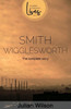 Smith Wigglesworth : The Complete Story