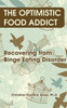The Optimistic Food Addict: Recovering From Binge Eating
