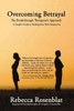Overcoming Betrayal : The Breakthrough Therapeutic Approach - A Couple'S Guide To Healing From Both Perspectives
