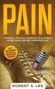 Pain : Powerful Natural Remedies To Eliminate Aches, Pains And Inflammation Fast