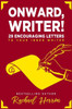 Onward, Writer! : 29 Encouraging Letters To Your Inner Writer