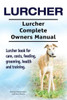 Lurcher. Lurcher Complete Owners Manual. Lurcher Book For Care, Costs, Feeding, Grooming, Health And Training.