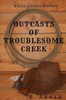 Outcasts Of Troublesome Creek : A Jesse Garnett Western