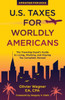 U.S. Taxes For Worldly Americans : The Traveling Expat'S Guide To Living, Working, And Staying Tax Compliant Abroad