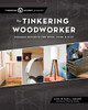 The Tinkering Woodworker : Weekend Projects For Home, Work & Play