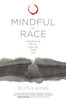 Mindful Of Race : Transforming Racism From The Inside Out