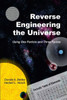 Reverse Engineering The Universe: Using One Particle And Three Forces