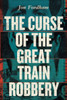 The Curse Of The Great Train Robbery