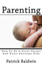 Parenting : How To Be A Great Parent And Raise Awesome Kids
