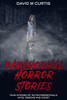 Paranormal Horror Stories : True Stories Of: Extraterrestrials, Ufos, Demons And Ghost