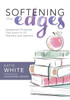 Softening The Edges : Assessment Practices That Honor K-12 Teachers And Learners