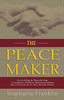 The Peacemaker : Avoiding & Resolving Conflicts Within Relationships, The Church & In The Workplace