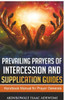 Prevailing Prayers Of Intercession And Supplication Guides : A Handbook Manual For Prayer Generals