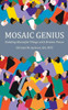 Mosaic Genius : Building Beautiful Things With Broken Pieces