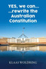 Yes, We Can... ... Rewrite The Australian Constitution