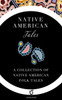 Native American Tales: A Collection Of Native American Folk Tales