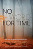 No Word For Time : The Way Of The Algonquin People