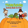Thanksgiving Activity Book For Kids : Mazes, Coloring And Puzzles For Kids Ages 4-8