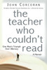 The Teacher Who Couldn'T Read : One Man'S Triumph Over Illiteracy
